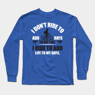 I ride to add life to my days Long Sleeve T-Shirt